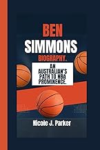 Ben Simmons Biography.: An Australian's Path to NBA Prominence.