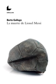 La muerte de Lionel Messi Berto Gallego