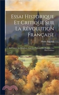 7009.Essai Historique Et Critique Sur La Révolution Française: Ses Causes, Ses Résultats, Avec Les Portraits Des Hommes Les Plus Célèbres