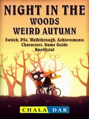 Night in the Woods Weird Autumn, Switch, PS4, Walkthrough, Achievements, Characters, Game Guide Unofficial Chala Dar