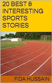 20 BEST &amp; INTERESTING SPORTS STORIES Kindle Edition by Fida Hussain (Author) Fida Hussain
