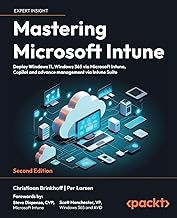 Mastering Microsoft Intune: Deploy Windows 11, Windows 365 via Microsoft Intune, Copilot and advance
