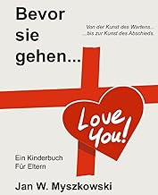 Bevor sie gehen…: 19 Künste, die unsere Kinder uns lehren