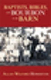 Baptists, Bibles, and Bourbon in the Barn: the Stories, the Characters, and the Haunting Places of a West (O'mg) Kentucky Childhood. Allan Wilford Howerton