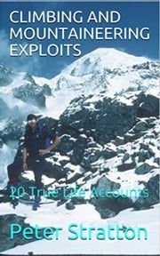 CLIMBING AND MOUNTAINEERING EXPLOITS - 20 True Life Accounts Peter Stratton