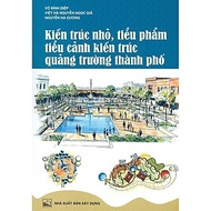 Sách - Kiến Trúc Nhỏ, Tiểu Phẩm Tiểu Cảnh Kiến Trúc Quảng Trường Thành Phố - NXB Xây Dựng