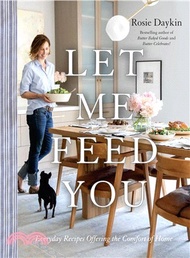Let Me Feed You ― Everyday Recipes Offering the Comfort of Home