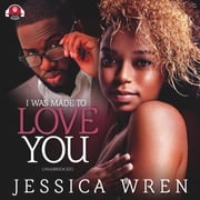 I Was Made to Love You Jessica Wren