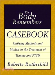 27222.The Body Remembers Casebook ─ Unifying Methods and Models in the Treatment of Trauma and Ptsd