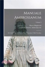 Manuale ambrosianum: Ex codice saec. XI olim in usum Canonicae Vallis Travaliae; Volume 3