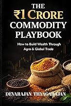 The ₹ 1 Crore Commodity Play Book: How to Build a Profitable Agro Commodity Trading Business from Sc