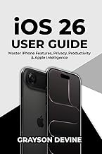 iOS 26 User Guide: Master iPhone Features, Privacy, Productivity & Apple Intelligence