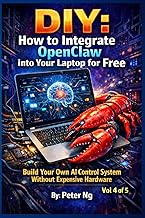 DIY: How to Integrate OpenClaw into Your Laptop for Free Vol 4: Build Your Own AI Control System Wit