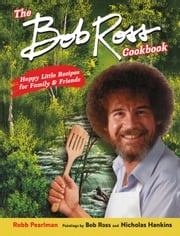The Bob Ross Cookbook Robb Pearlman