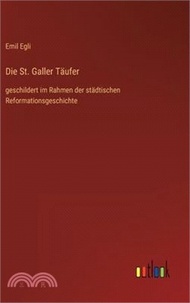 Die St. Galler Täufer: geschildert im Rahmen der städtischen Reformationsgeschichte