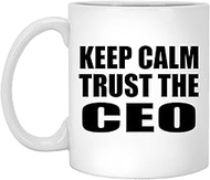 Designsify Gifts, Keep Calm and Trust The CEO, 11oz White Coffee Mug Ceramic Tea-Cup Drinkware with Handle, for Birthday Anniversary Mothers Day Fathers Day Parents Day Party, to Men Women Him Her