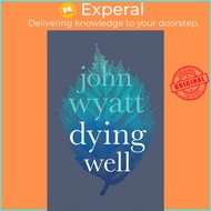 Dying Well - Dying Faithfully by John Wyatt (UK edition, paperback)