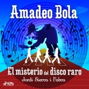 Amadeo Bola: El misterio del disco raro Jordi Sierra i Fabra