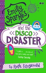 Emily Sparkes and the Disco Disaster Ruth Fitzgerald