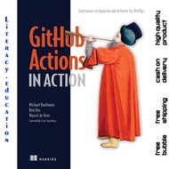 GITHUB ACTIONS IN ACTION MICHAEL KAUFMANN, ROB ROS, MARCEL DE VRIES