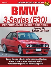 BMW 3-Series (E30) Performance Guide: 1982-1994 Robert Bowen