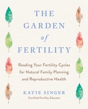 The Garden of Fertility Katie Singer