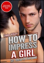 How To Impress A Girl: Get Ahead Of Everyone Stephen Williams