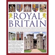 the illustrated encyclopedia of royal britain a magnificent study of britain s royal heritage with a