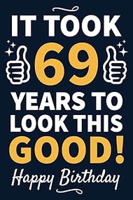 69th Birthday Gifts For Men: 69 Year Old Birthday Notebook: Funny Bday Notebook Filled With Motivati