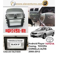 ANDROID PLAYER CAR CASING 9" TOYOTA COROLLA ALTIS (2008-2012)