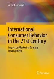 International Consumer Behavior in the 21st Century A. Coskun Samli