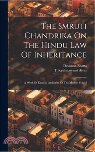 The Smruti Chandrika On The Hindu Law Of Inheritance: A Work Of Especial Authority Of The Madras School