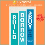 Build, Borrow, or Buy - Solving the Growth Dilemma by Laurence Capron Will Mitchell (US edition, har