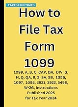 How to File Tax Form 1099: 1099, A, B, C, CAP, DA, DIV, G, H, Q, QA, R, S, SA, SB, 1096, 1097, 1098,