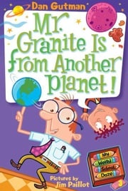 My Weird School Daze #3: Mr. Granite Is from Another Planet! Dan Gutman