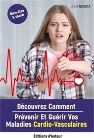 Découvrez Comment Prévenir Et Guérir Vos Maladies Cardio-Vasculaires