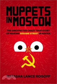 179.Muppets in Moscow: The Unexpected Crazy True Story of Making Sesame Street in Russia