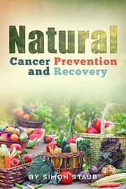 Natural Cancer Prevention and Recovery Simon Staub
