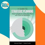 A Guide to Strategic Planning: How to Build and Critique a Plan with Data and Re by Drake Fowler (US