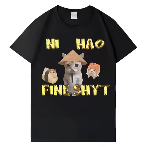 Ni Hao Fine Shyt Funny Cat Graphic T Shirt Men Women High Quality Fashion Tshirt Summer Oversized Ts