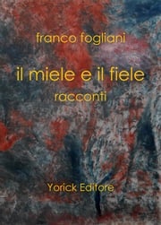 Il miele e il fiele Franco Fogliani