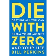 Die With Zero Getting All You Can from Your Money and Your Life by Bill Perkins | Pa | 9780358567097