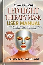 CurrentBody Skin LED Light Therapy Mask USER MANUAL: Master Red Light Therapy in 10 Minutes – Anti-A
