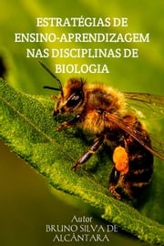 ESTRATÉGIAS DE ENSINO-APRENDIZAGEM NAS DISCIPLINAS DE BIOLOGIA BRUNO SILVA DE ALCÂNTARA