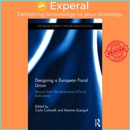 Designing a Fiscal Union : Lessons from the Experience of Fiscal Fe by Carlo Cottarelli (UK edition,