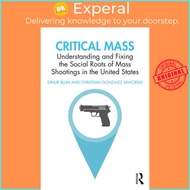 Critical Mass - Understanding and Fixing the Social Roots of Mass Shootings in the by Dinur Blum (US