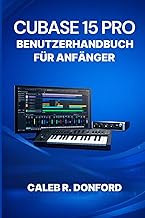CUBASE 15 PRO BENUTZERHANDBUCH FÜR ANFÄNGER