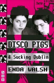 Disco Pigs &amp; Sucking Dublin (NHB Modern Plays) Enda Walsh