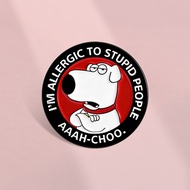 ‘I’m Allergic To Stupid People’ Ironic Enamel Brooch Family Guy Puppy Brian Metal Badge Cartoon Anim
