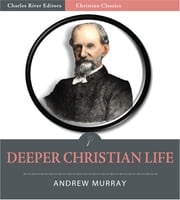 Deeper Christian Life (Illustrated Edition) Andrew Murray